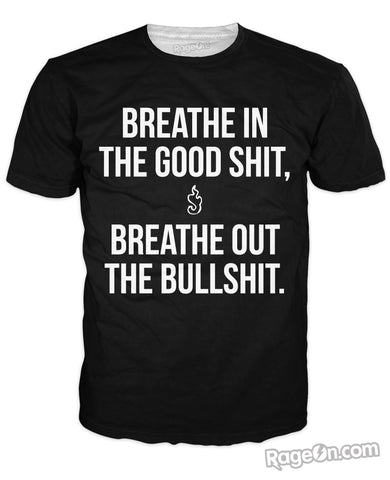 Breathe In the Good Shit T-Shirt