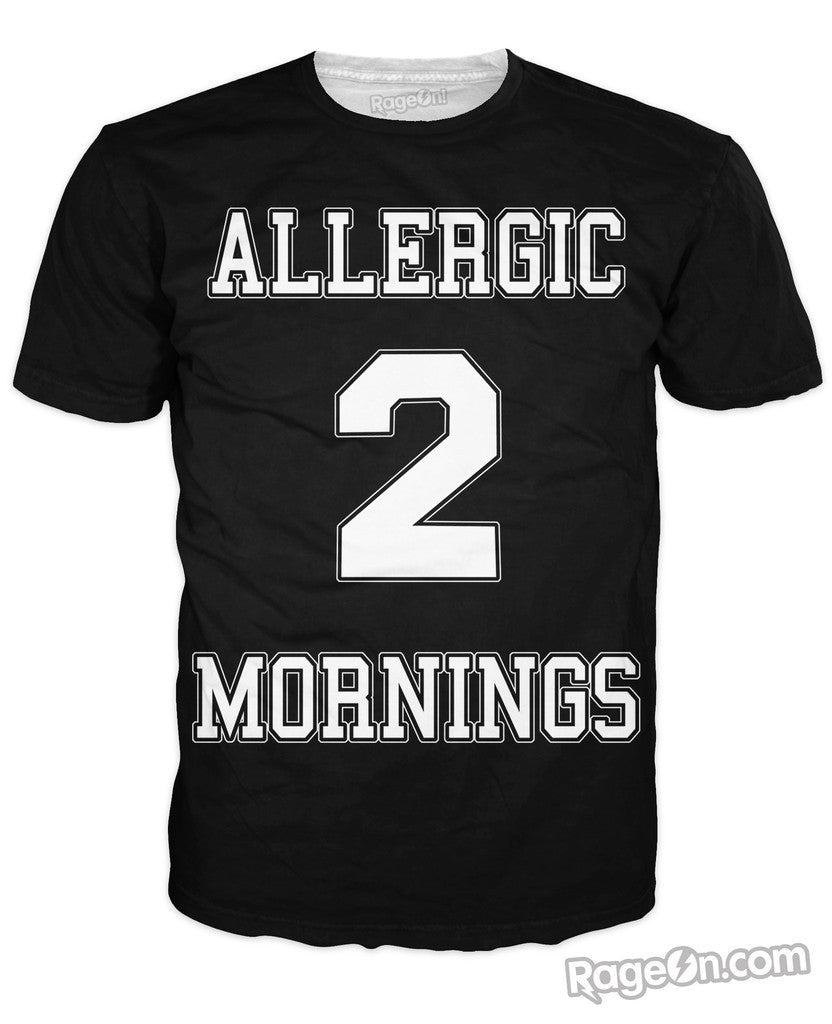 Allergic 2 Mornings T-Shirt *Ready to Ship*